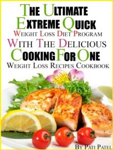 Ultimate Extreme Quick Weight Loss Diet Program With The Delicious Cooking For One Weight Loss Recipes Cookbook