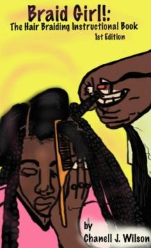 Braid Girl!: The Hair Braiding Instructional Book