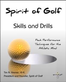 Spirit of Golf: Skills and Drills: Peak Performance Techniques for the Athletic Mind