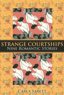 Strange Courtships:  Nine Romantic Stories