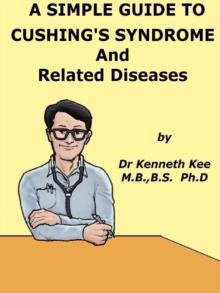 Simple Guide to Cushing's Syndrome and Related Conditions