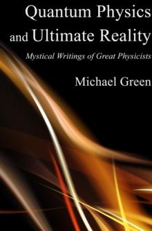 Quantum Physics and Ultimate Reality: Mystical Writings of Great Physicists