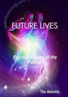 Future Lives - Psychic Visions of the Future!