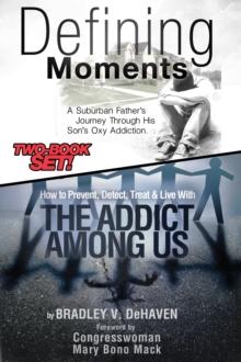 Defining Moments: A Suburban Father's Journey Into His Son's Oxy Addiction AND How to Prevent, Detect, Treat & Live With The Addict Among Us-Combined Edition