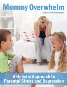 Mommy Overwhelm: A Holistic Approach to Parental Stress and Depression