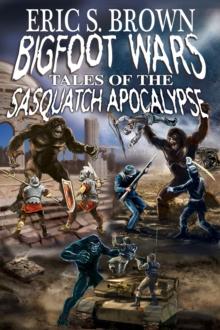 Bigfoot Wars: Tales of The Sasquatch Apocalypse