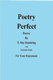 Poetry Perfect : Poems By Randolph Knight and T. Sky Handring, #10