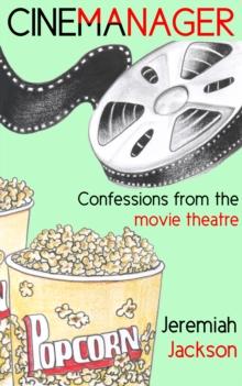 Cinemanager... Confessions from the Movie Theatre