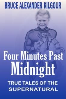 Four Minutes Past Midnight - True Tales Of The Supernatural