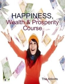 Happiness, Wealth & Prosperity Course - The Spiritual Way to Succeed!