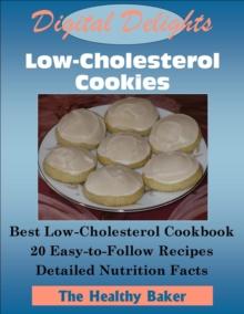 Digital Delights: Low-Cholesterol Cookies - The Best Low-Cholesterol Cookbook 20 Easy-to-Follow Recipes Detailed Nutrition Facts