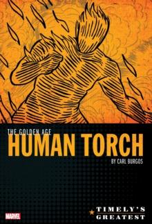 Timely's Greatest: The Golden Age Human Torch By Carl Burgos Omnibus