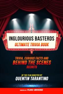 Inglourious Basterds - Ultimate Trivia Book: Trivia, Curious Facts And Behind The Scenes Secrets Of The Film Directed By Quentin Tarantino