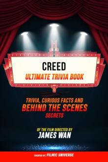 Creed - Ultimate Trivia Book: Trivia, Curious Facts And Behind The Scenes Secrets Of The Film Directed By James Wan