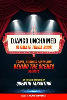 Django Unchained - Ultimate Trivia Book: Trivia, Curious Facts And Behind The Scenes Secrets Of The Film Directed By Quentin Tarantino