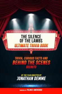 The Silence Of The Lambs - Ultimate Trivia Book: Trivia, Curious Facts And Behind The Scenes Secrets Of The Film Directed By Jonathan Demme