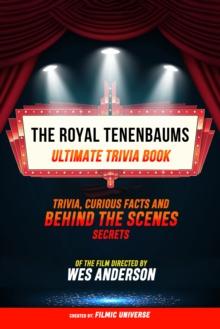 The Royal Tenenbaums - Ultimate Trivia Book: Trivia, Curious Facts And Behind The Scenes Secrets Of The Film Directed By Wes Anderson