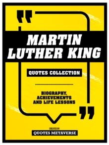 Martin Luther King - Quotes Collection - Biography, Achievements And Life Lessons