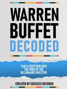 Warren Buffet Decoded - Take A Deep Dive Into The Mind Of The Billionaire Investor