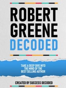 Robert Greene Decoded - Take A Deep Dive Into The Mind Of The Best Selling Author