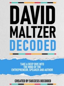 David Maltzer Decoded - Take A Deep Dive Into The Mind Of The Entrepreneur, Speaker And Author