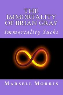 Immortality Of Brian Gray