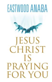 Jesus Christ Is Praying For You