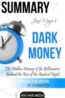 Jane Mayer's Dark Money: The Hidden History of the Billionaires Behind the Rise of the Radical Right Summary