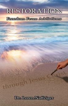 Restoration: Freedom from Addictions through Jesus Christ A Bible-Based 12-Principle Manual for Success