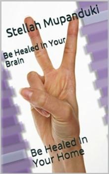 Be Healed In Your Brain: Be Healed In Your Home