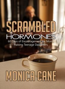 Scrambled Hormones: 60 Days of Encouragement for Moms Raising Teenage Daughters