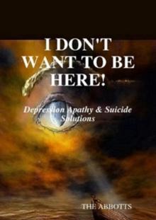 I Don't Want to Be Here - Depression Apathy & Suicide Solutions