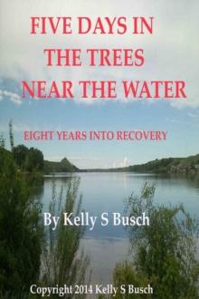 Five Days In The Trees Near The Water: Eight Years Into Recovery