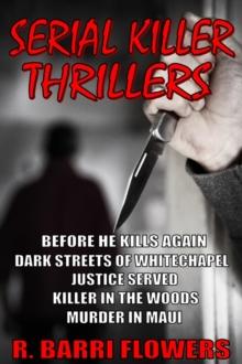 Serial Killer Thrillers 5-Book Bundle: Before He Kills Again\Dark Streets of Whitechapel\Justice Served\Killer in The Woods\Murder in Maui