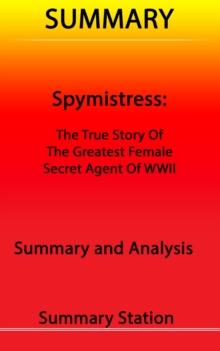 Spymistress: The True Story of the Greatest Female Secret Agent of World War II: Summary