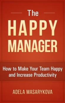 Happy Manager: How to Make Your Team Happy and Increase Productivity