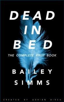 Dead in Bed by Bailey Simms: The Complete First Book