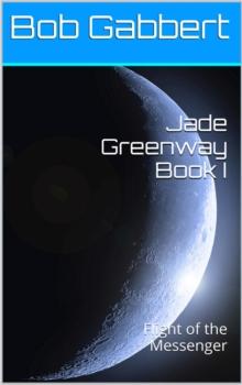 Jade Greenway Book I: Flight of the Messenger