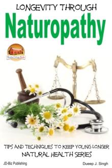 Longevity Through Naturopathy: Tips and Techniques to Keep Young Longer