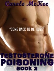 Testosterone Poisoning Book 2 "Come Back to Me, Love"