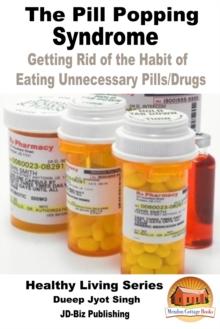 Pill Popping Syndrome: Getting Rid of the Habit of Eating Unnecessary Pills/Drugs