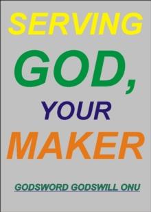 Serving God, Your Maker