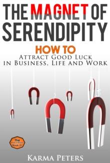 Magnet of Serendipity: How to Attract Good Luck in Business, Life and Work