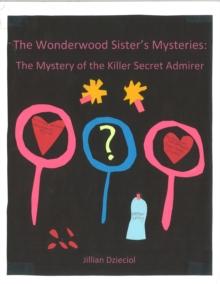 Wonderwood Sister's Mysteries: The Mystery of the Killer Secret Admirer