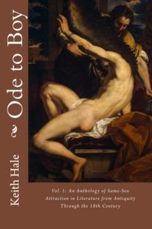 Ode to Boy, Vol. 1: An Anthology of Same-Sex Attraction in Literature from Antiquity through the 18th Century