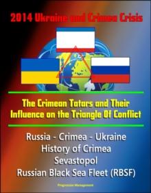 2014 Ukraine and Crimea Crisis: The Crimean Tatars and Their Influence on the Triangle Of Conflict - Russia - Crimea - Ukraine, History of Crimea, Sevastopol, Russian Black Sea Fleet