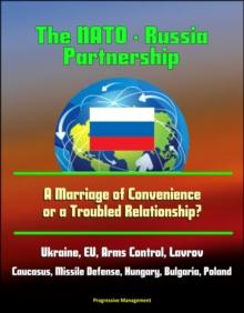 NATO: Russia Partnership: A Marriage of Convenience or a Troubled Relationship? Ukraine, EU, Arms Control, Lavrov, Caucasus, Missile Defense, Hungary, Bulgaria, Poland