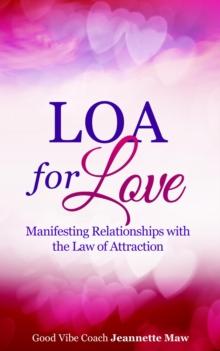 LOA for Love: Manifesting Relationships with the Law of Attraction