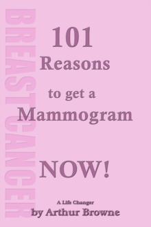 101 Reasons to get that Mammogram Now!