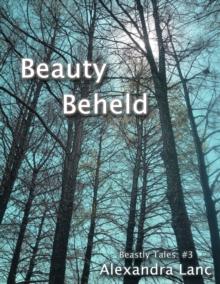 Beauty Beheld (Beastly Tales #3)